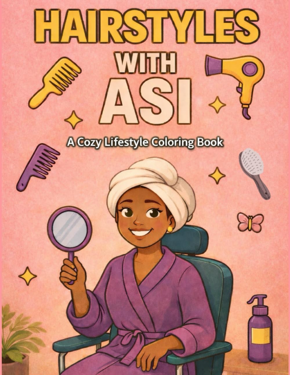 Hairstyles With Asi: Lifestyle Coloring Book for Kids, Teens, and Adults Featuring Cute Hair Looks, Everyday Styles, Braids, Buns, Curls, and Self-Care Beauty Moments