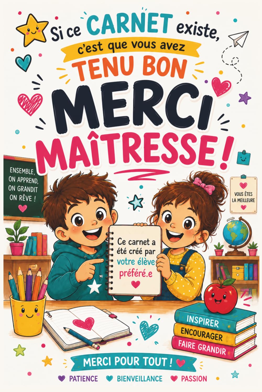 Si ce carnet existe, c'est que vous avez tenu bon : Merci Maitresse !: Cadeau personnalisé à remplir par votre enfant