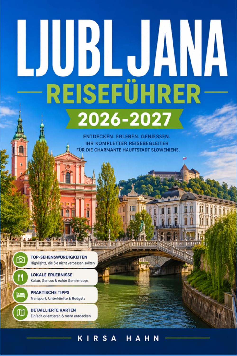 LJUBLJANA REISEFÜHRER 2026-2027: Einheimische entdecken Märkte, Museen und Bergurlaube in Slowenien