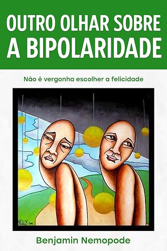 Outro olhar sobre a bipolaridade: Não há vergonha em preferir a felicidade!
