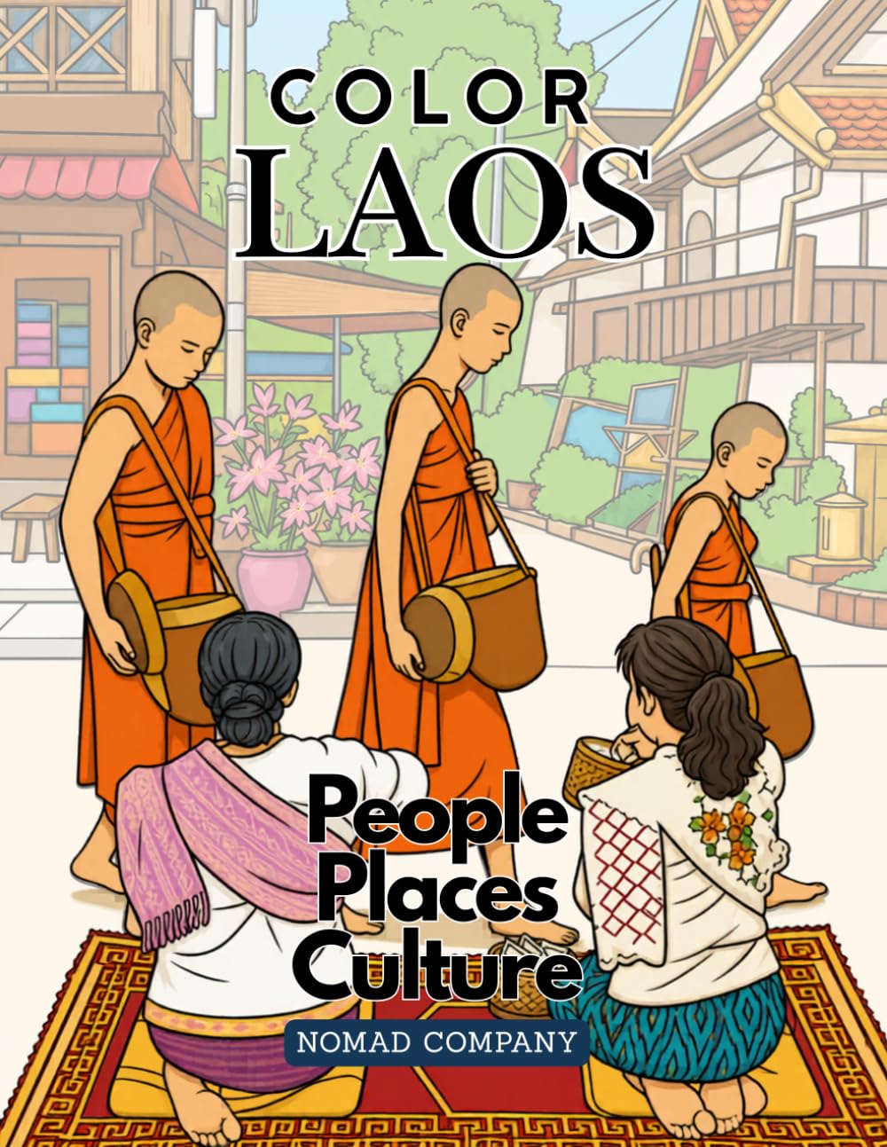 Color Laos- People, Places, Culture (A Coloring Book for Adults and Travel Enthusiasts) (Travel Asia Coloring Books)