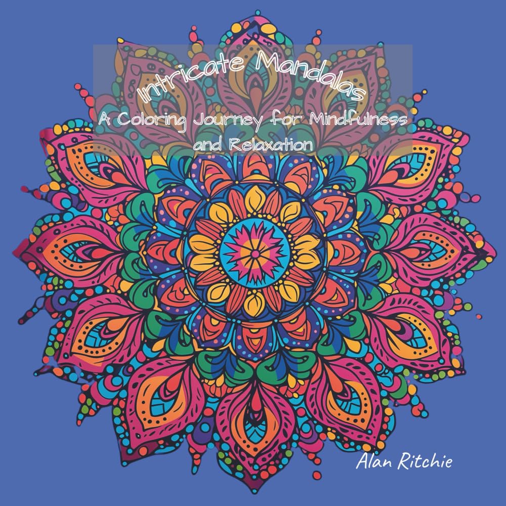 Intricate Mandalas: A Coloring Journey for Mindfulness and Relaxation: 50 Detailed Designs to Soothe Stress and Inspire Creativity (The Intricate Mandala Coloring Collection)