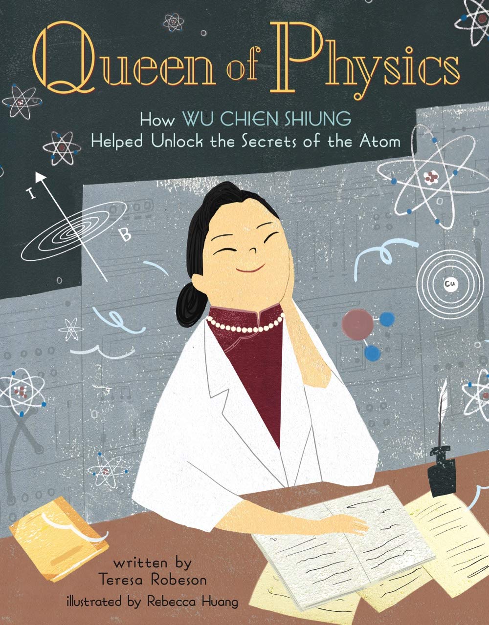 Queen of Physics: How Wu Chien Shiung Helped Unlock the Secrets of the Atom (People Who Shaped Our World, 6)