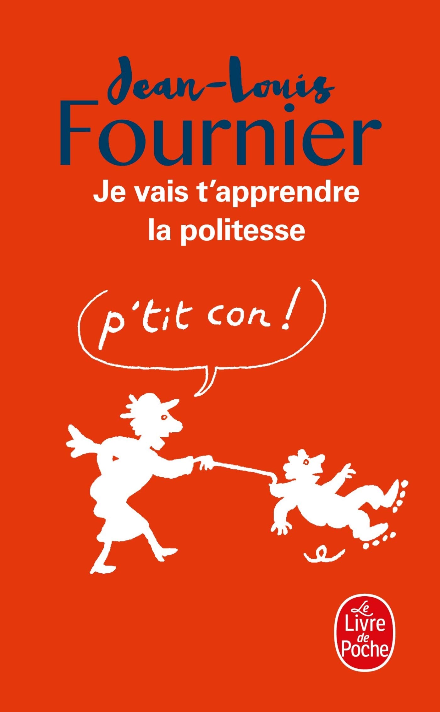 JE VAIS T'APPRENDRE LA POLITESSE ... P'TIT CON FOURNIER,JEAN-LOUIS