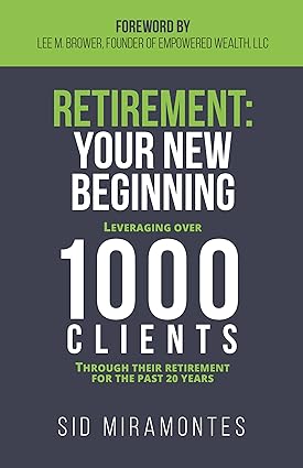 Retirement: Your New Beginning: Leveraging Over 1000 Clients Through Their Retirement for the Past 20 Years-Wow! eBook