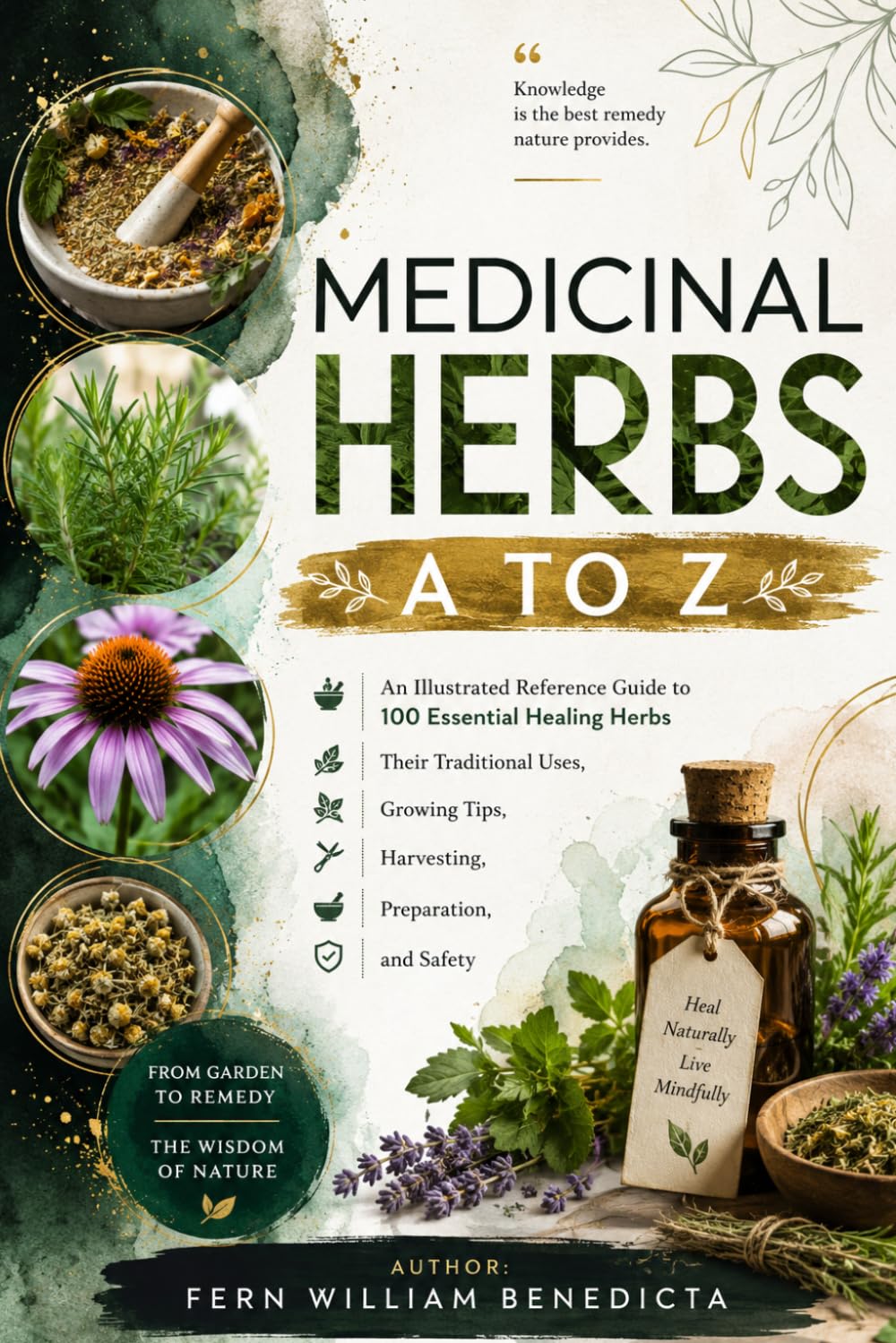 MEDICINAL HERBS A TO Z: An Illustrated Reference Guide to 100 Essential Healing Herbs Their Traditional Uses, Growing Tips, Harvesting, Preparation, and Safety