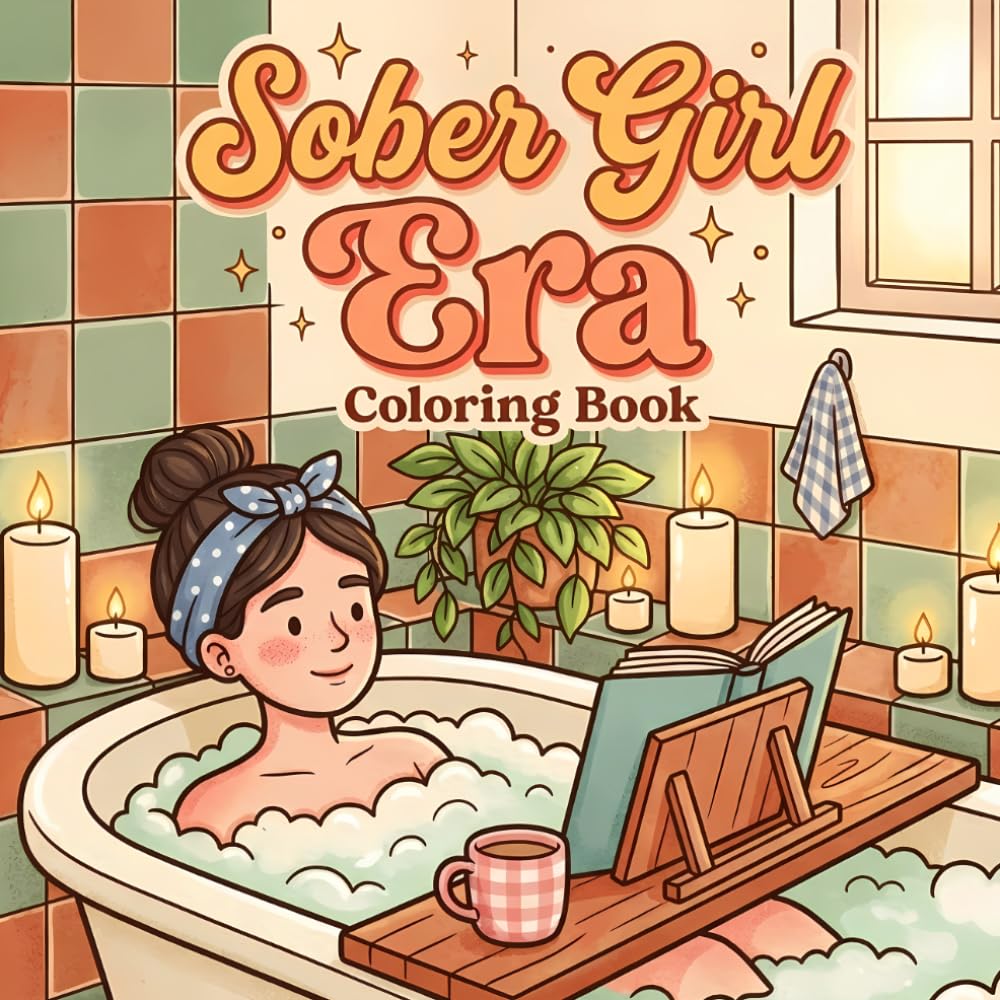 Sober Girl Era Coloring Book: A Self-Care Sobriety Coloring Book with Relatable Recovery Quotes, Cozy Girl Moments, and Stress Relief for Women