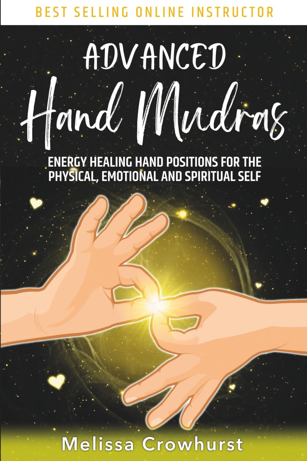 Advanced Hand Mudras: Energy Healing Hand Positions for the Physical, Emotional and Spiritual Self