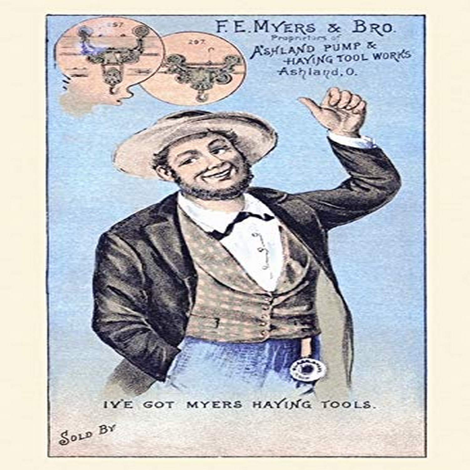 Victorian trade card for the FE Myers company proprietors of Ashland Pump and Haying tool works The slogan Ive got Myers Haying Tools appears below and a space beneath that is for individual reselle