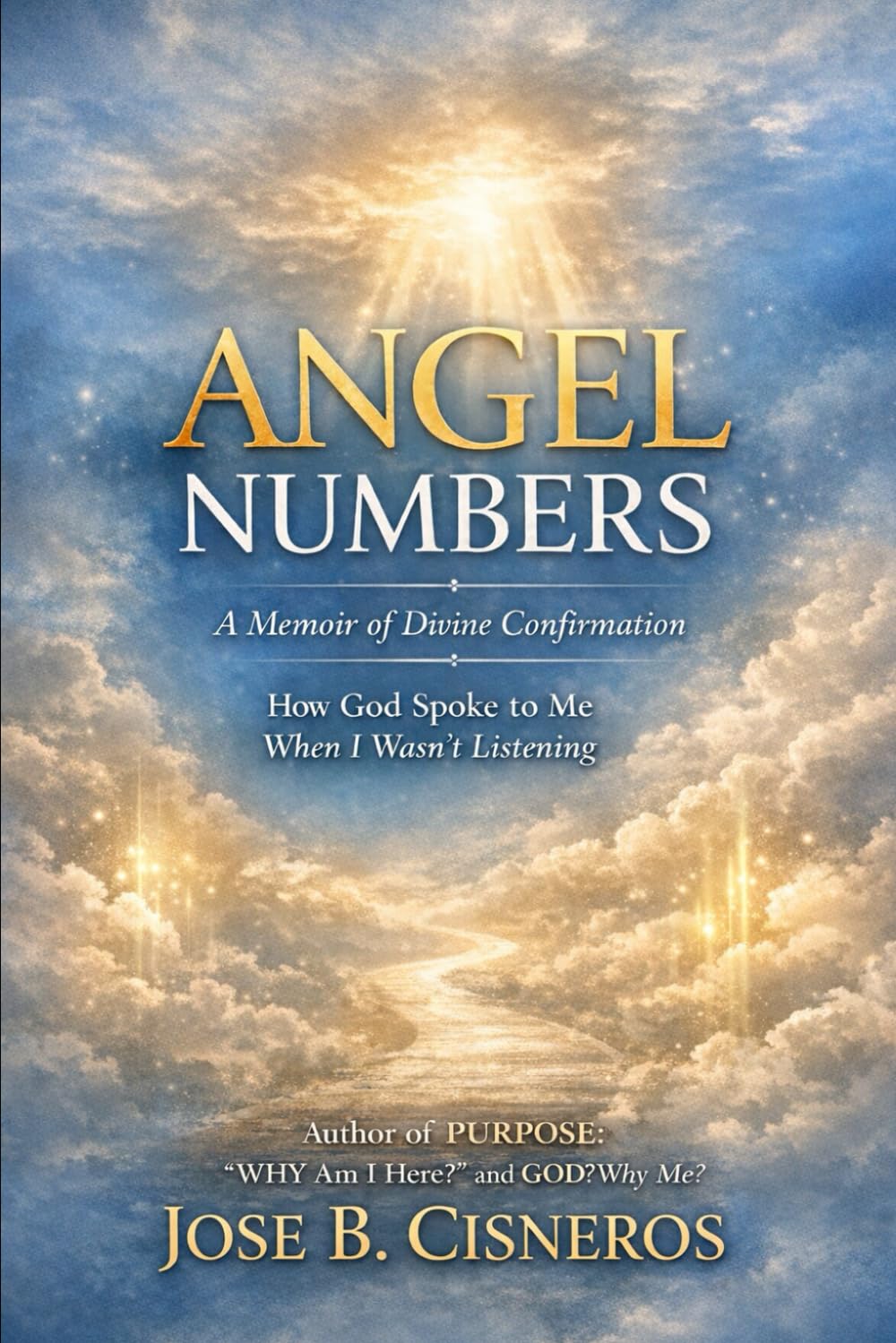 ANGEL NUMBERS "A Memoir of Divine Confirmation": How God Spoke to Me When I Wasn’t Listening