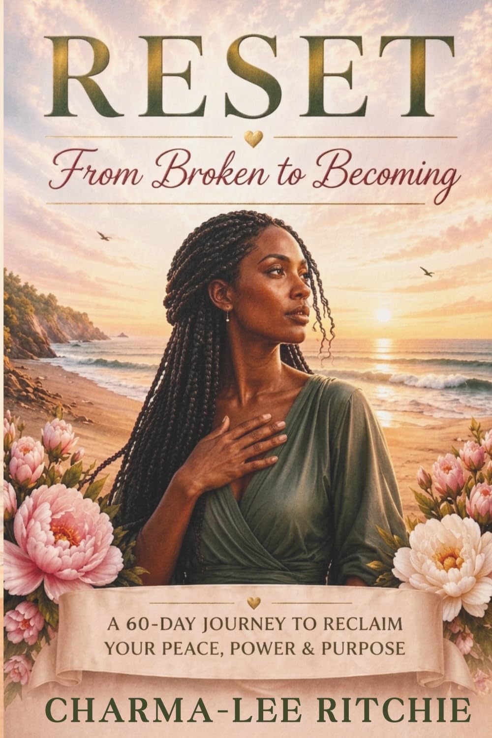 RESET: From Broken to Becoming: A 60-Day Journey to Reclaim Your Peace, Power & Purpose