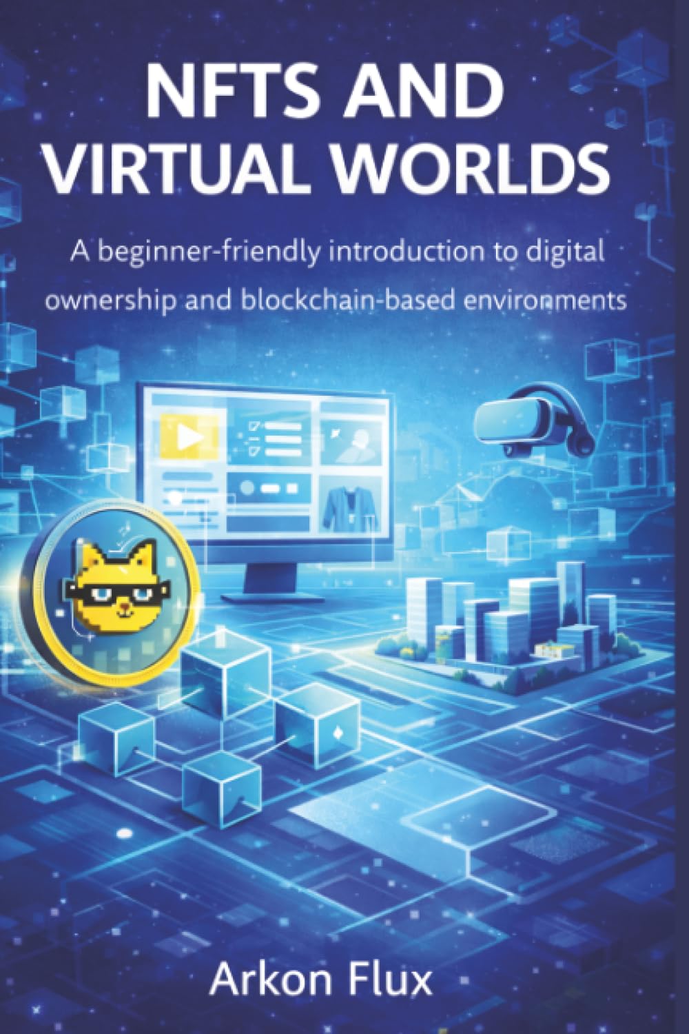 Nfts and Virtual Worlds: A Beginner-Friendly Introduction to Digital Ownership and Blockchain-Based Environments