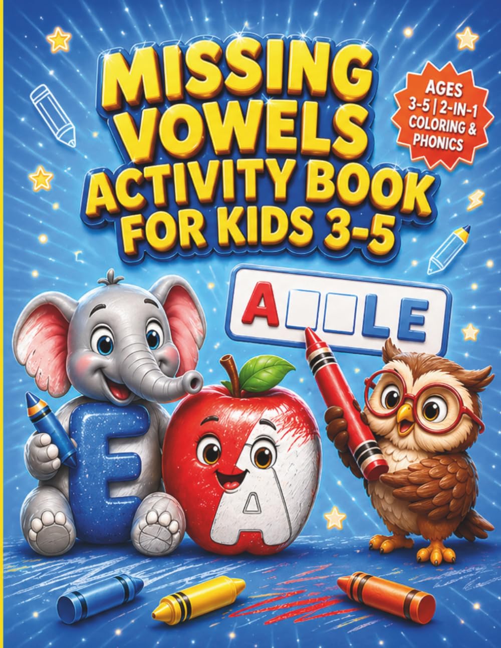 Missing Vowels Activity Book for Kids Ages 3-5: Preschool Phonics Coloring Workbook Ages 3-5 | Vowel Sounds Practice Book | Phonics Word Building | Beginning Sounds Activity Pages