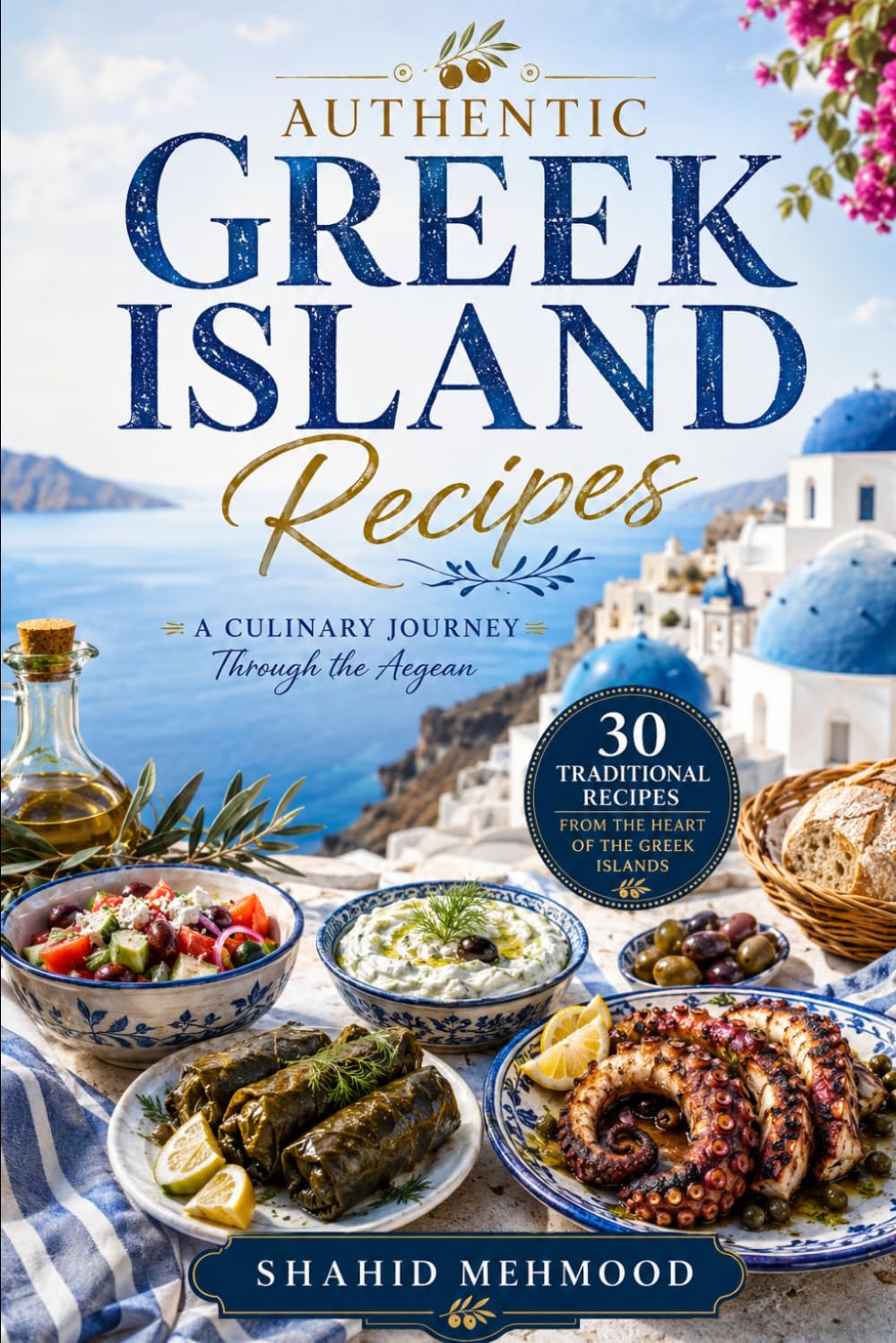 Authentic Greek Island Recipes: A Culinary Journey Through the Aegean: 30 Traditional Recipes from Greece's Beautiful Islands