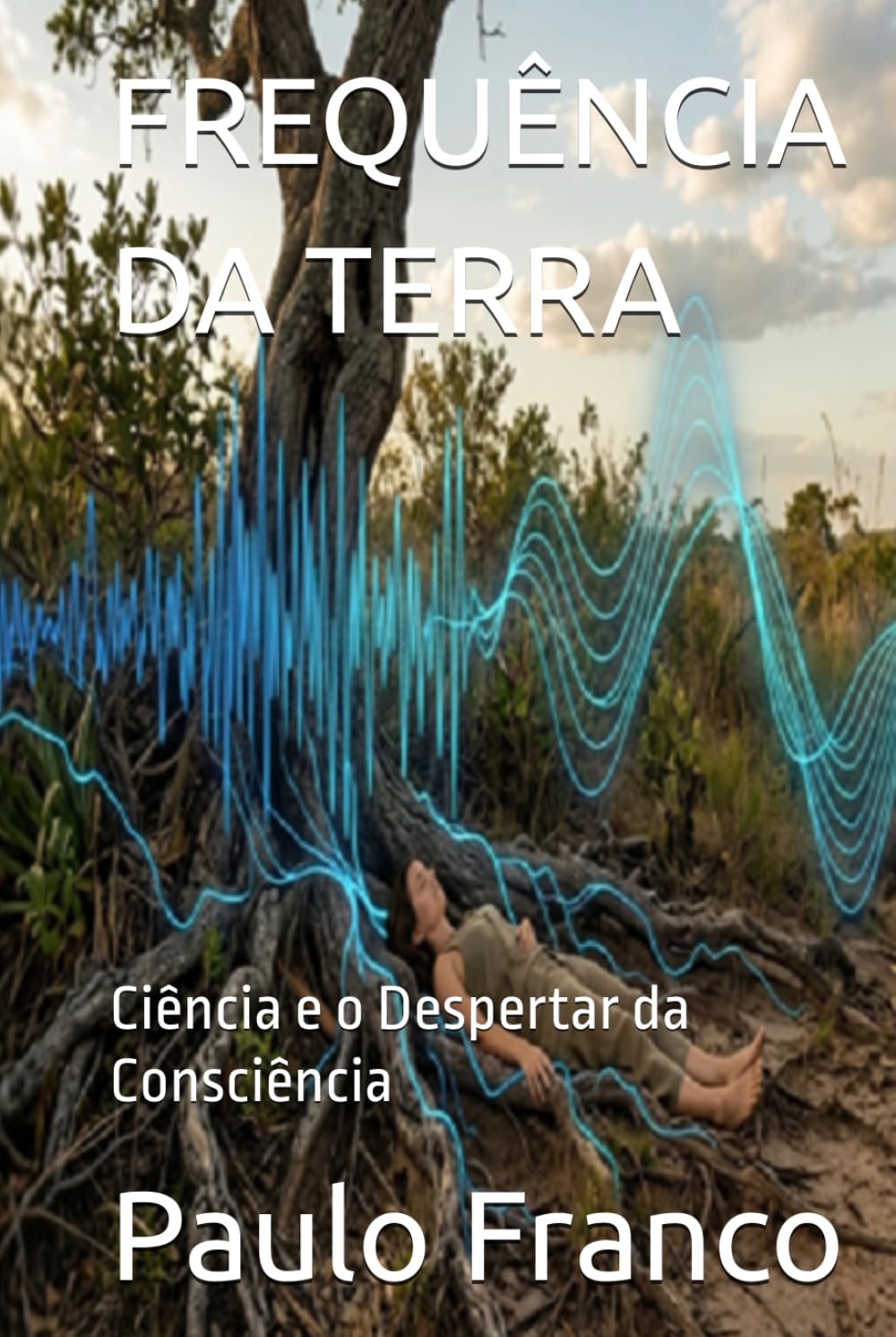 FREQUÊNCIA DA TERRA: Ciência e o Despertar da Consciência (Poesias & Autoajuda)