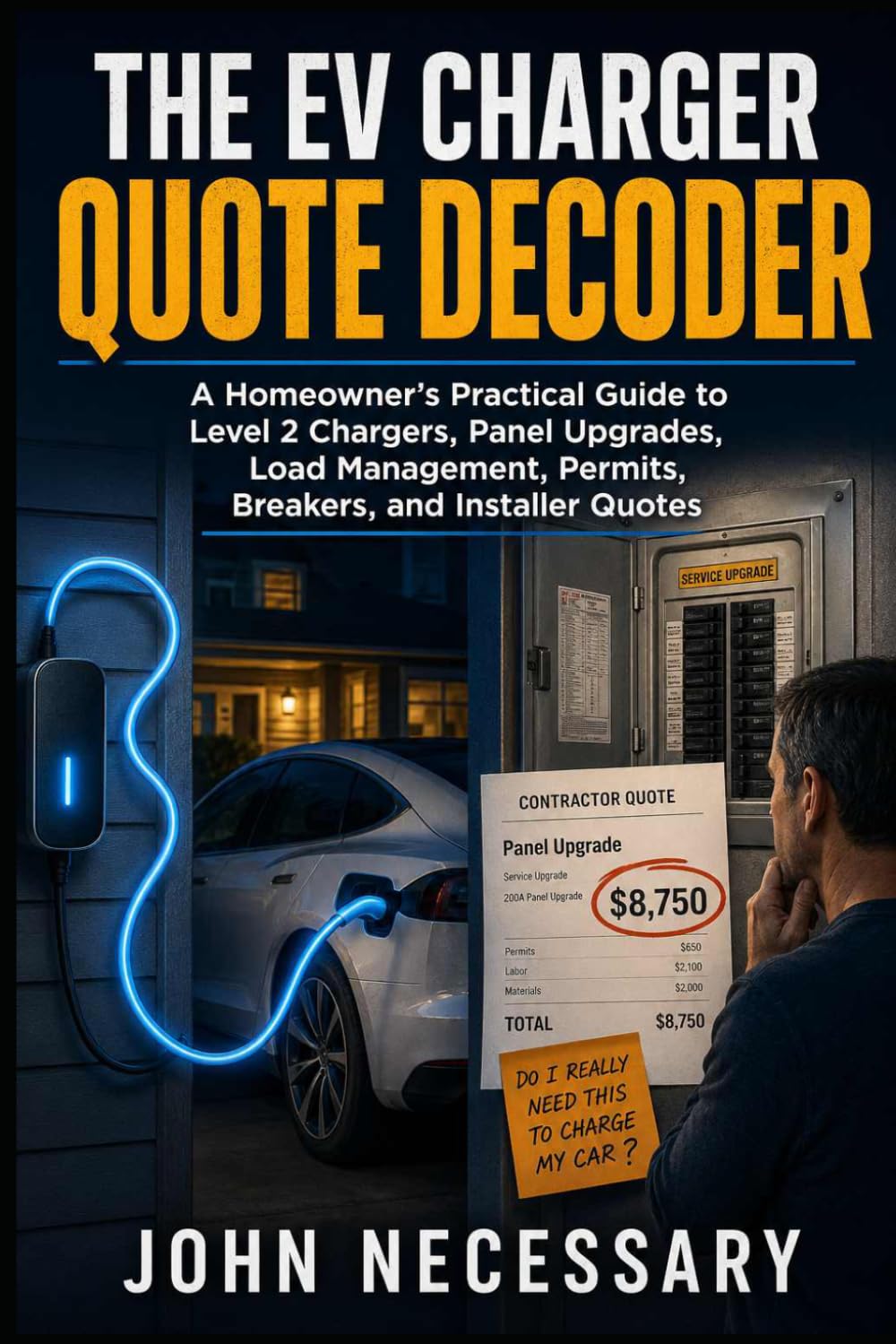 The EV Charger Quote Decoder: A Homeowner’s Practical Guide to Level 2 Chargers, Panel Upgrades, Load Management, Permits, Breakers, and Installer Quotes (Prepare for a Crisis)