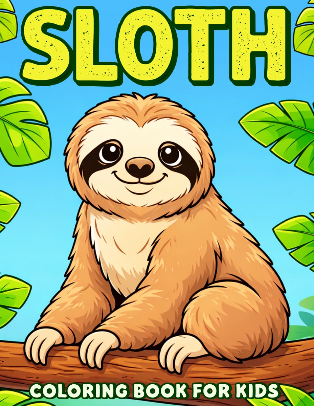 Sloth Coloring Book for Kids: Easy, Fun, Cute & Realistic Sloth Coloring Pages for Kids