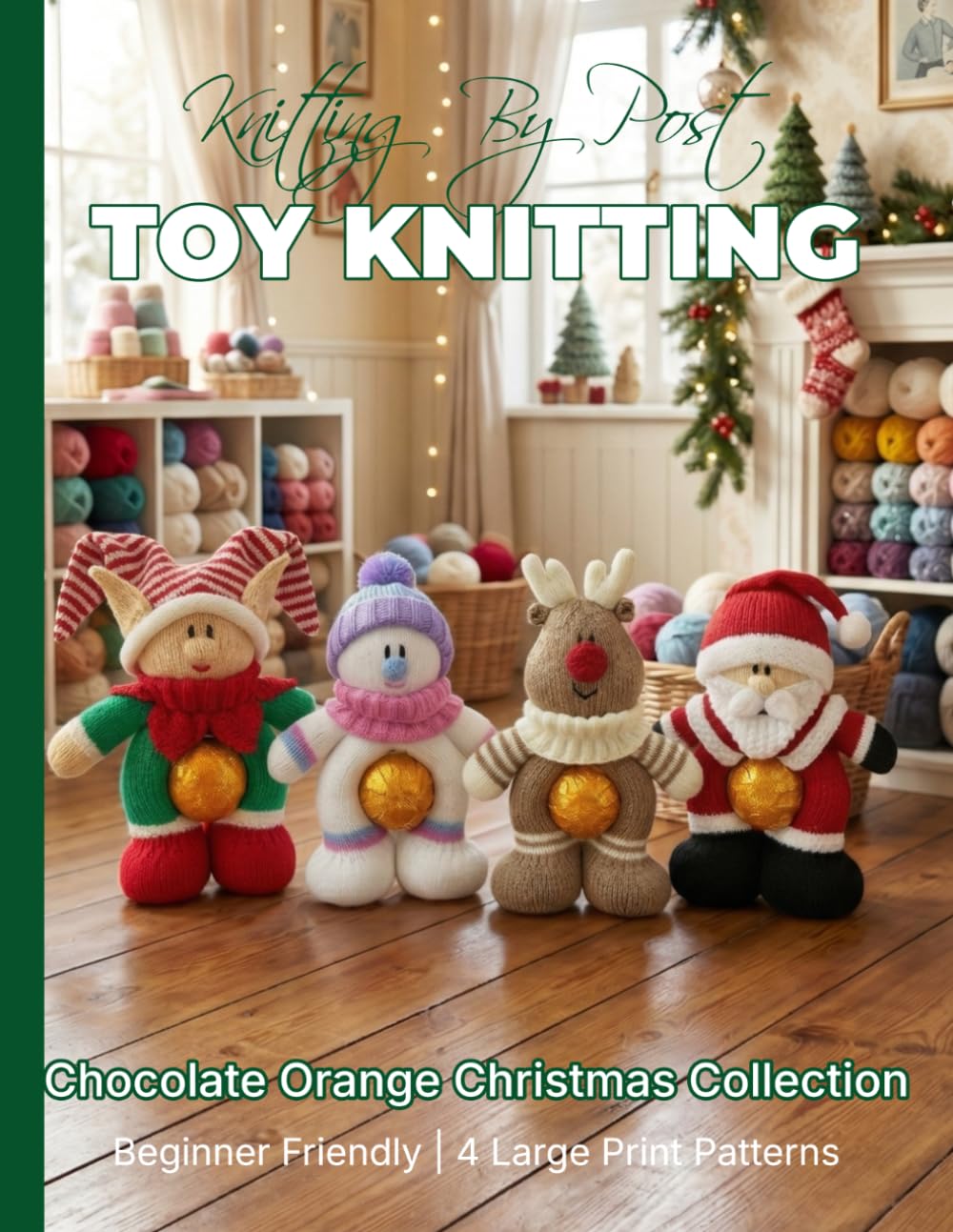 Knitting by Post: Chocolate Orange Christmas Collection – 4 Easy-to-Follow Large Print Toy Designs (LARGE PRINT Knitting by Post)