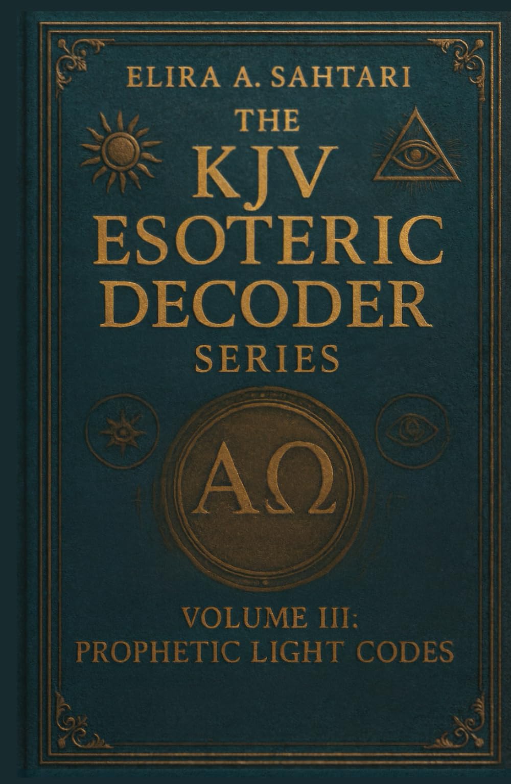 The KJV Esoteric Decoder: VOLUME III. Real King James Version Bible Versus: Decoded for Modern Times for Clear Understanding of the Verses True Meaning (THE KJV DECODED SYSTEMS SERIES)