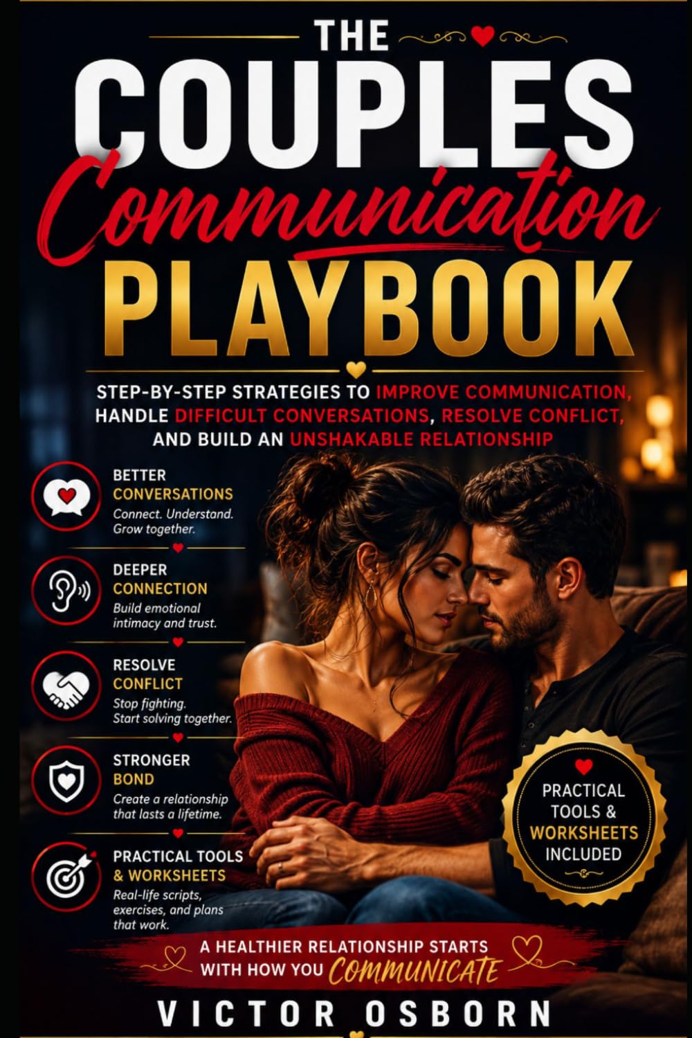 The Couples Communication Playbook: Step-by-Step Strategies to Improve Communication, Handle Difficult Conversations, Resolve Conflict, and Build an Unshakable Relationship