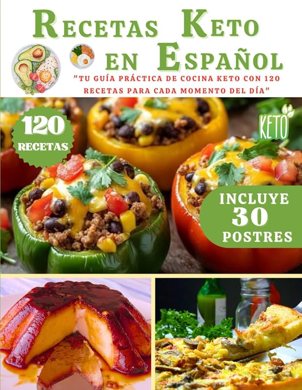 RECETAS KETO EN ESPAÑOL: Tu Guía Práctica de Cocina Keto con 120 Recetas para Cada Momento del Día (ESPECIAL PARA DIETA KETO) (Spanish Edition)