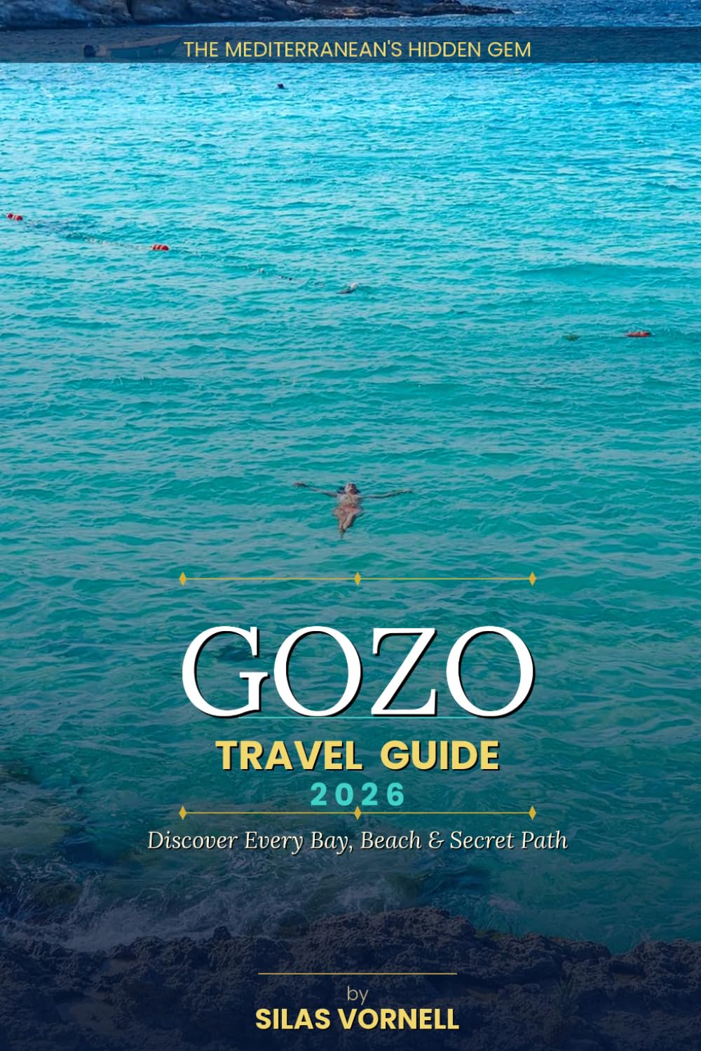 GOZO TRAVEL GUIDE 2026: Hidden Beaches, Coastal Villages, Scenic Trails & the Ultimate Malta Island Escape (Travel destination series)