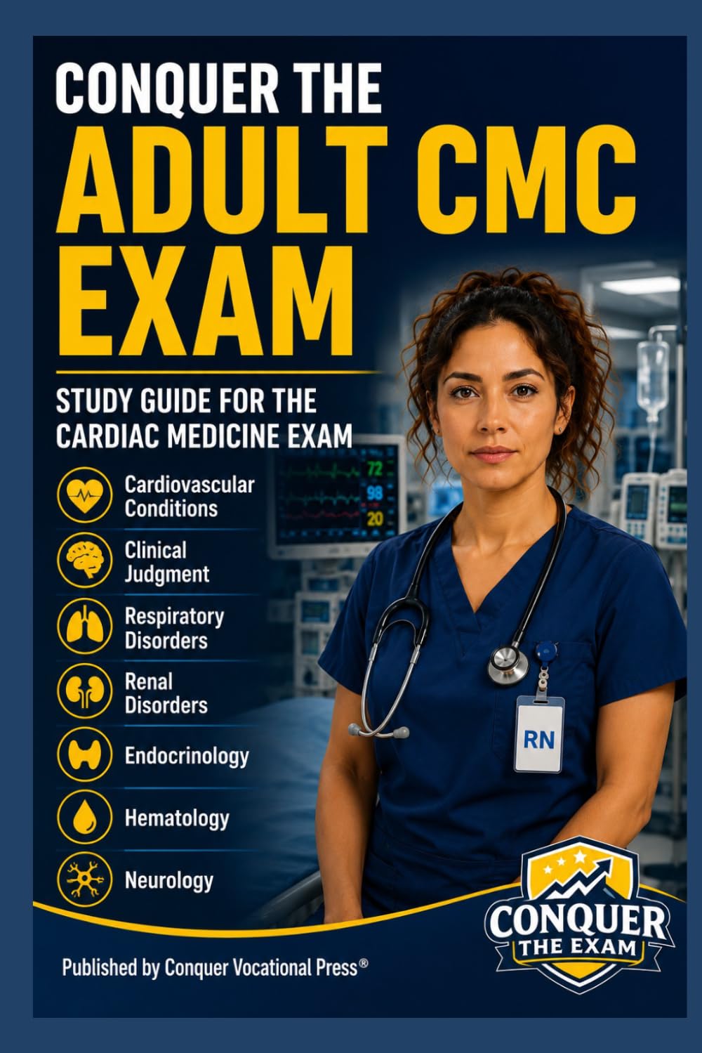 Conquer the Adult CMC Exam: Study Guide for the Cardiac Medicine Exam Covering Cardiovascular Conditions, Clinical Judgment, Respiratory and Renal ... and Neurology (Conquer the Nursing Exams)