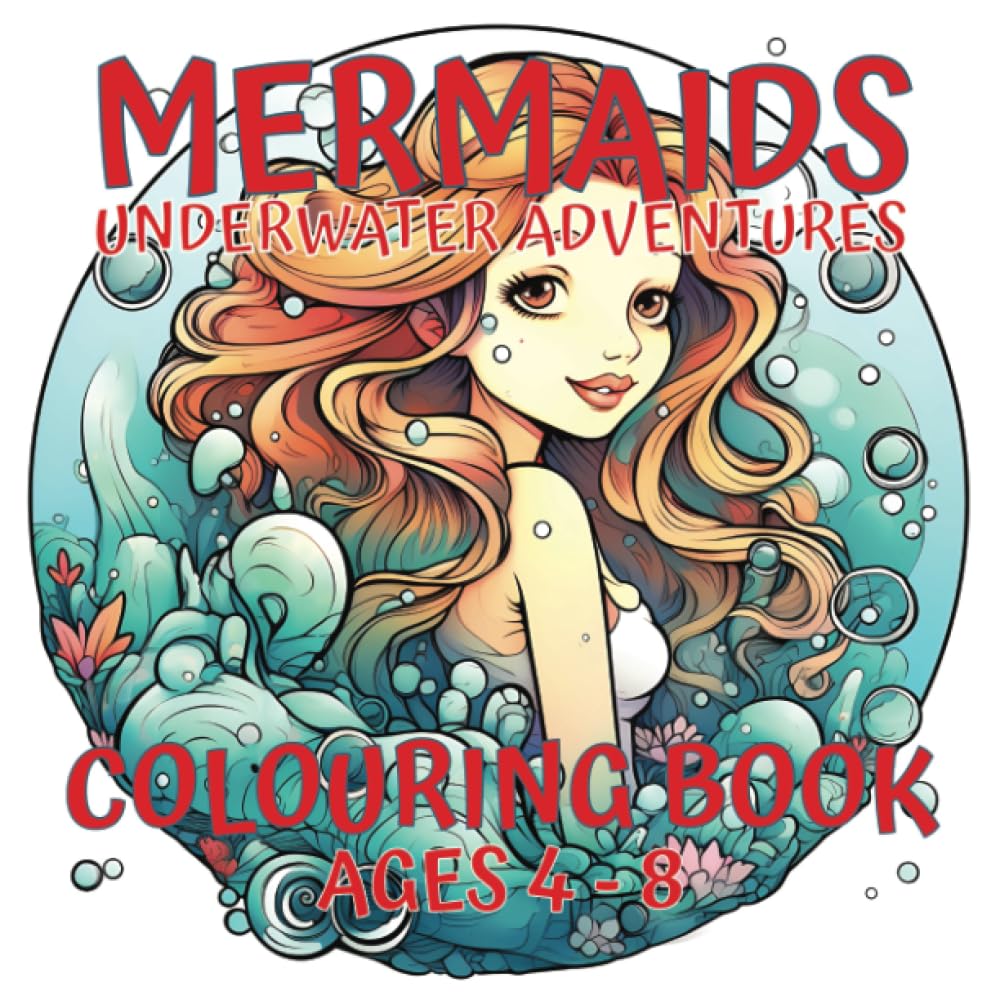 Mermaids - Underwater Adventures - Colouring Book Ages 4-8: Dive into a Magical Underwater World with Mermaids - Underwater Adventures Colouring Book! Perfect for Kids Ages 4-8.