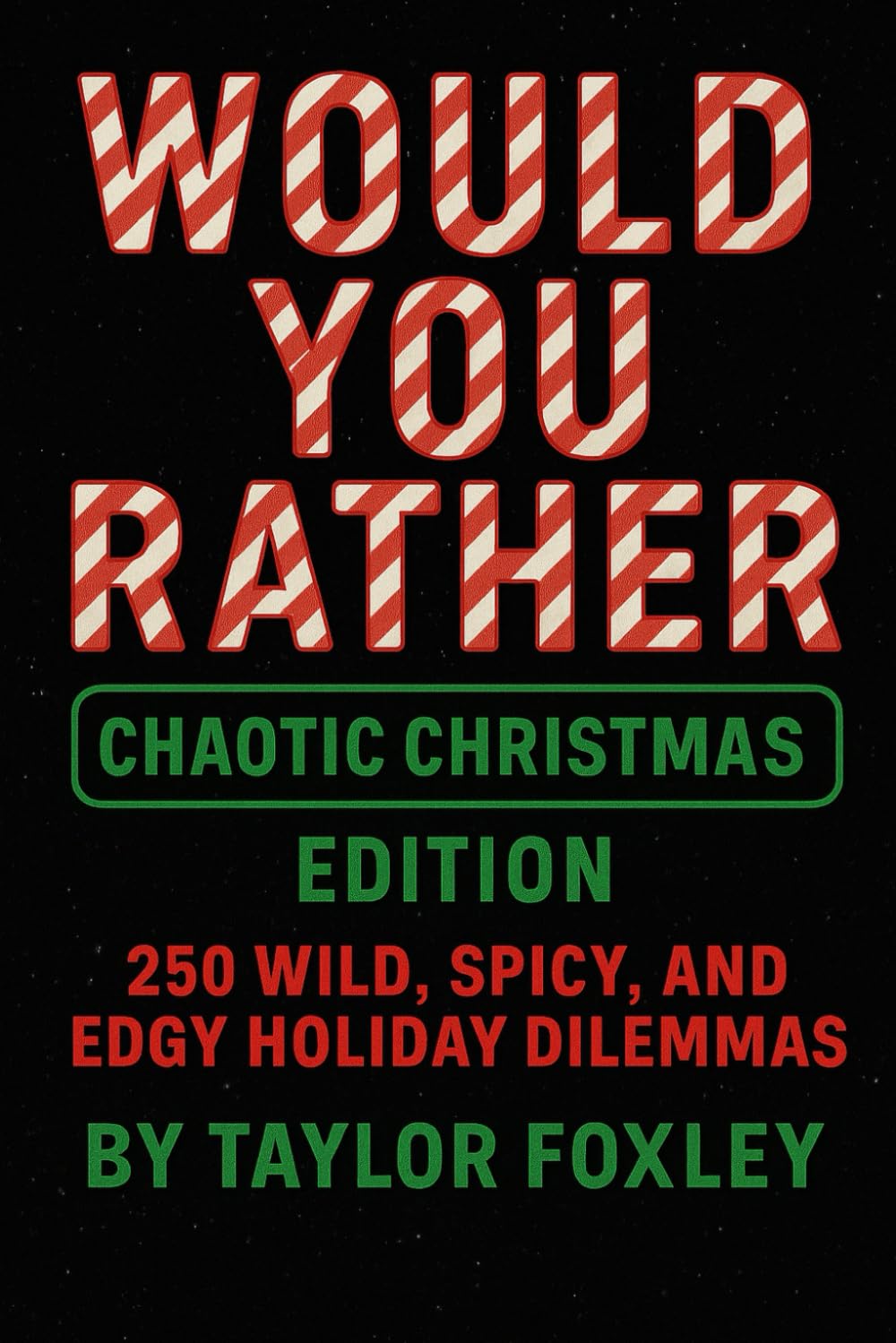 Would You Rather: Chaotic Christmas Edition: 250 Wild, Spicy, and Edgy Holiday Dilemmas (Would You Rather After Dark Editions)