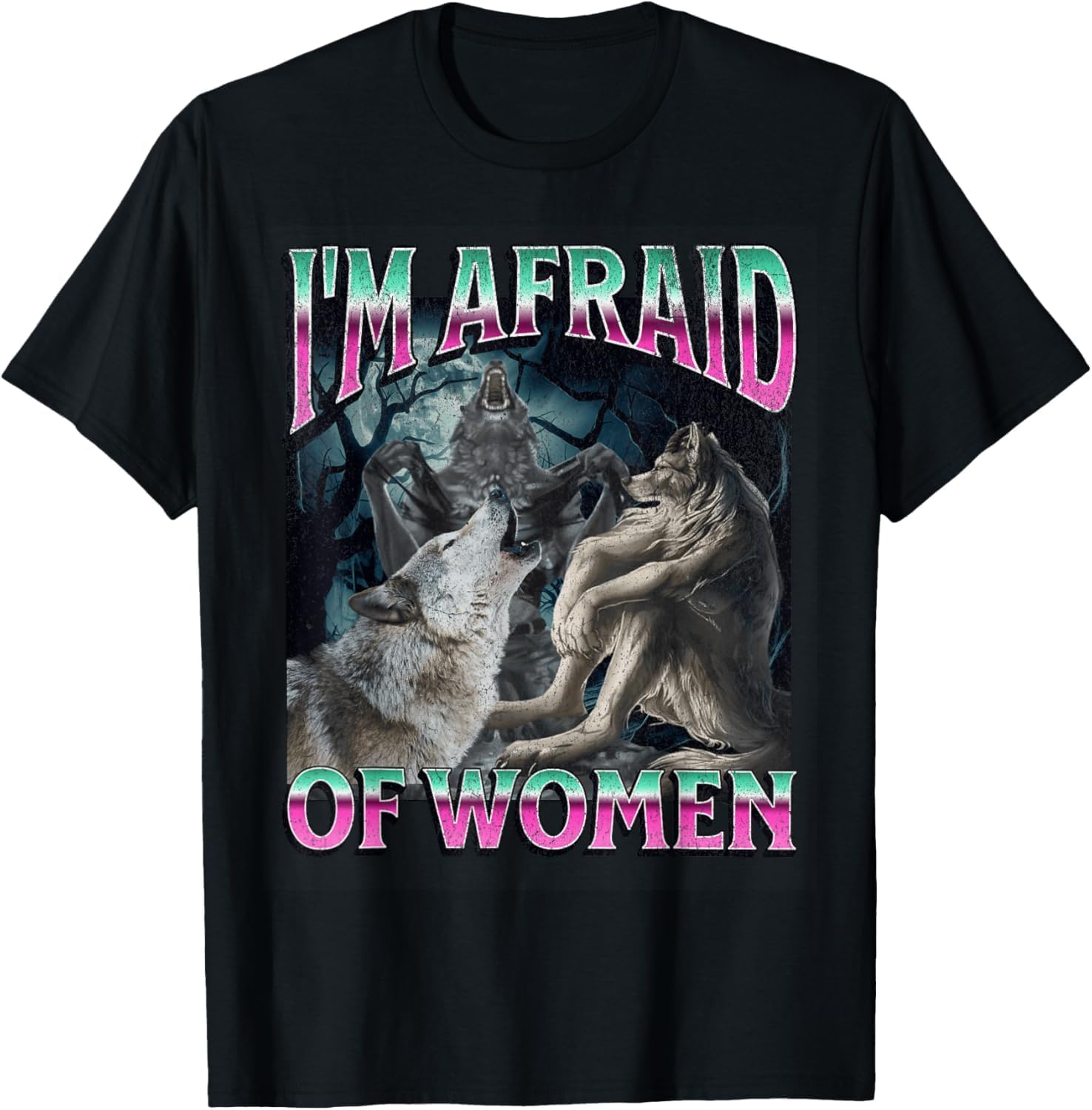 Im Afraid of Women Funny Werewolf Wolf Meme T-Shirt - Small - Black