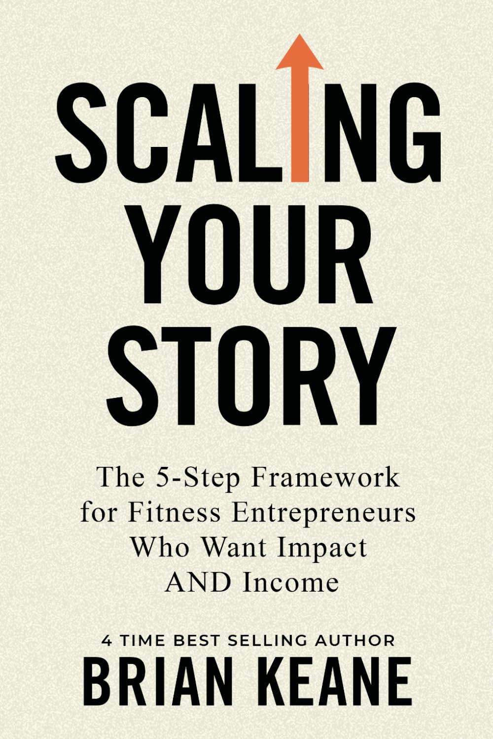 Scaling Your Story:: The 5-Step Framework for Fitness Entrepreneurs Who Want Impact AND Income