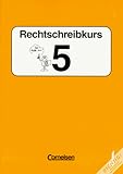 Rechtschreibkurs - Bisherige Rechtschreibung: Rechtschreibkurs, Sekundarstufe I, neue Rechtschreibung, 5. Schuljahr