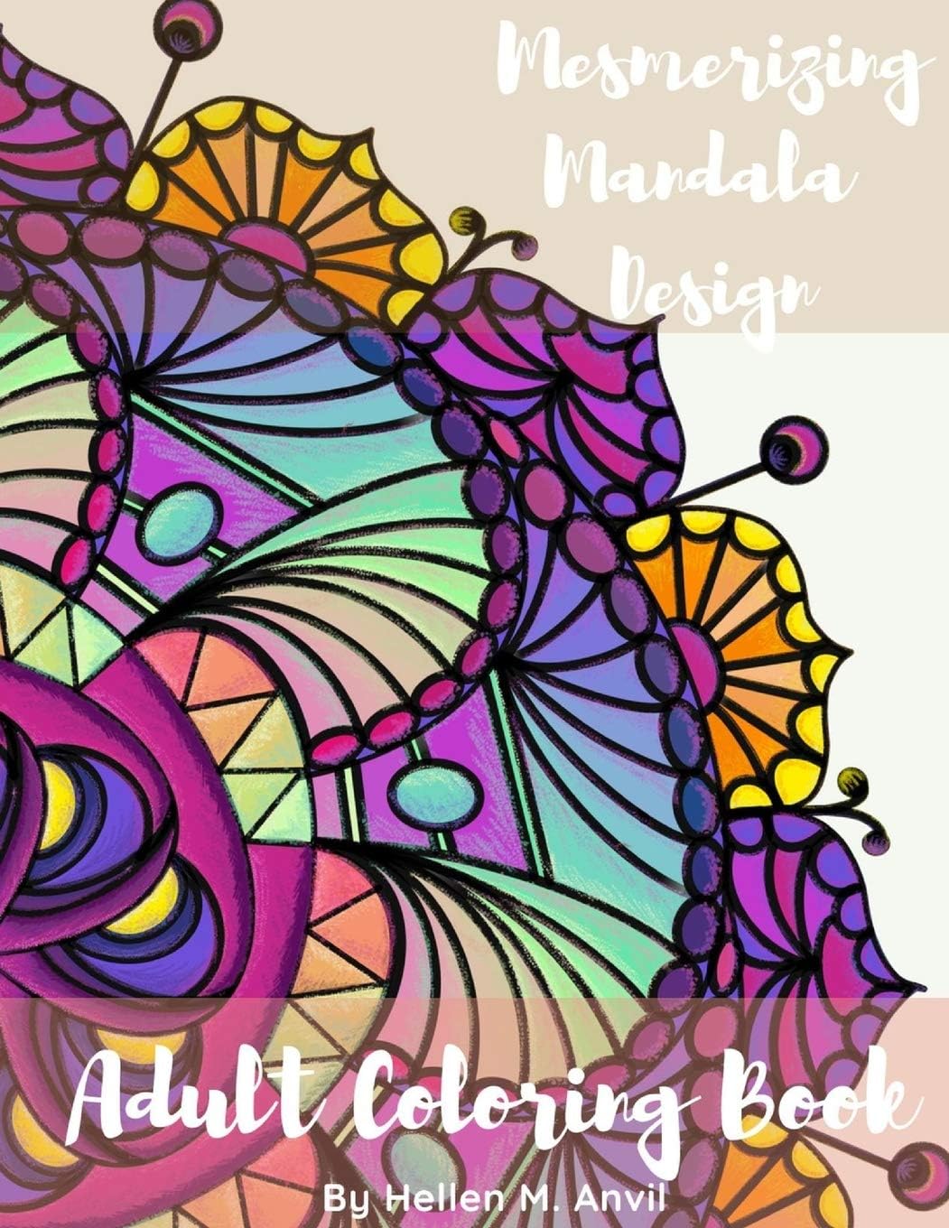 Hellen M AnvilAdult Coloring Book - Mesmerizing Mandala Design: Adult Coloring Books for Stress Relief and Relaxation Mindfulness Mandala Meditation Coloring Book for Adults