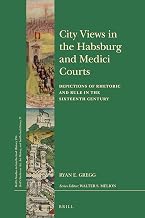 City Views in the Habsburg and Medici Courts (Brill's Studies in Intellectual History)