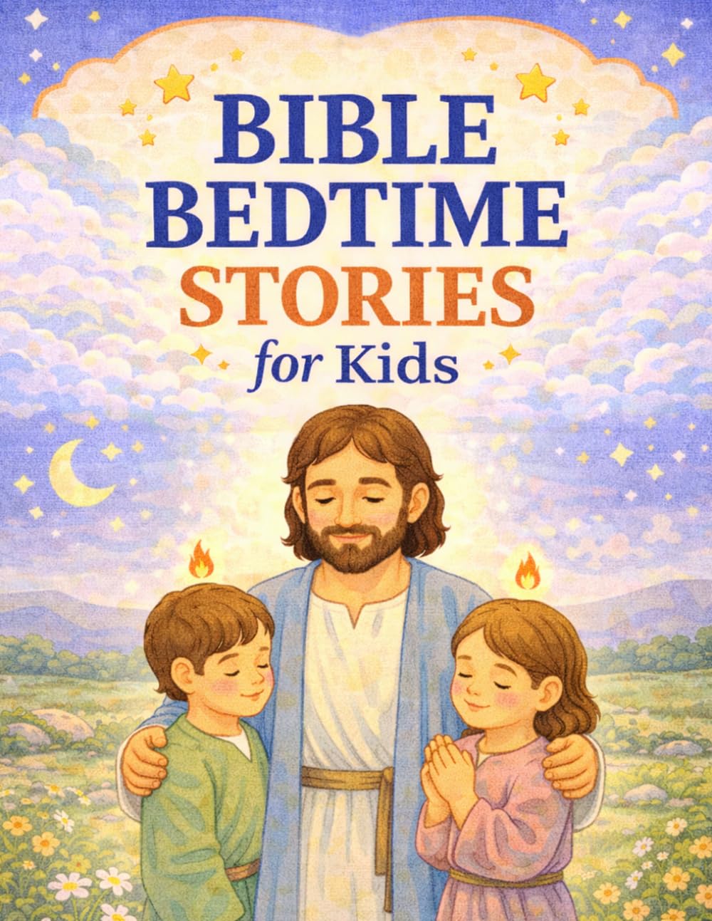 Bible Bedtime Stories for Kids: Gentle Christian Stories to Teach Faith, Kindness, and Trust Before Sleep