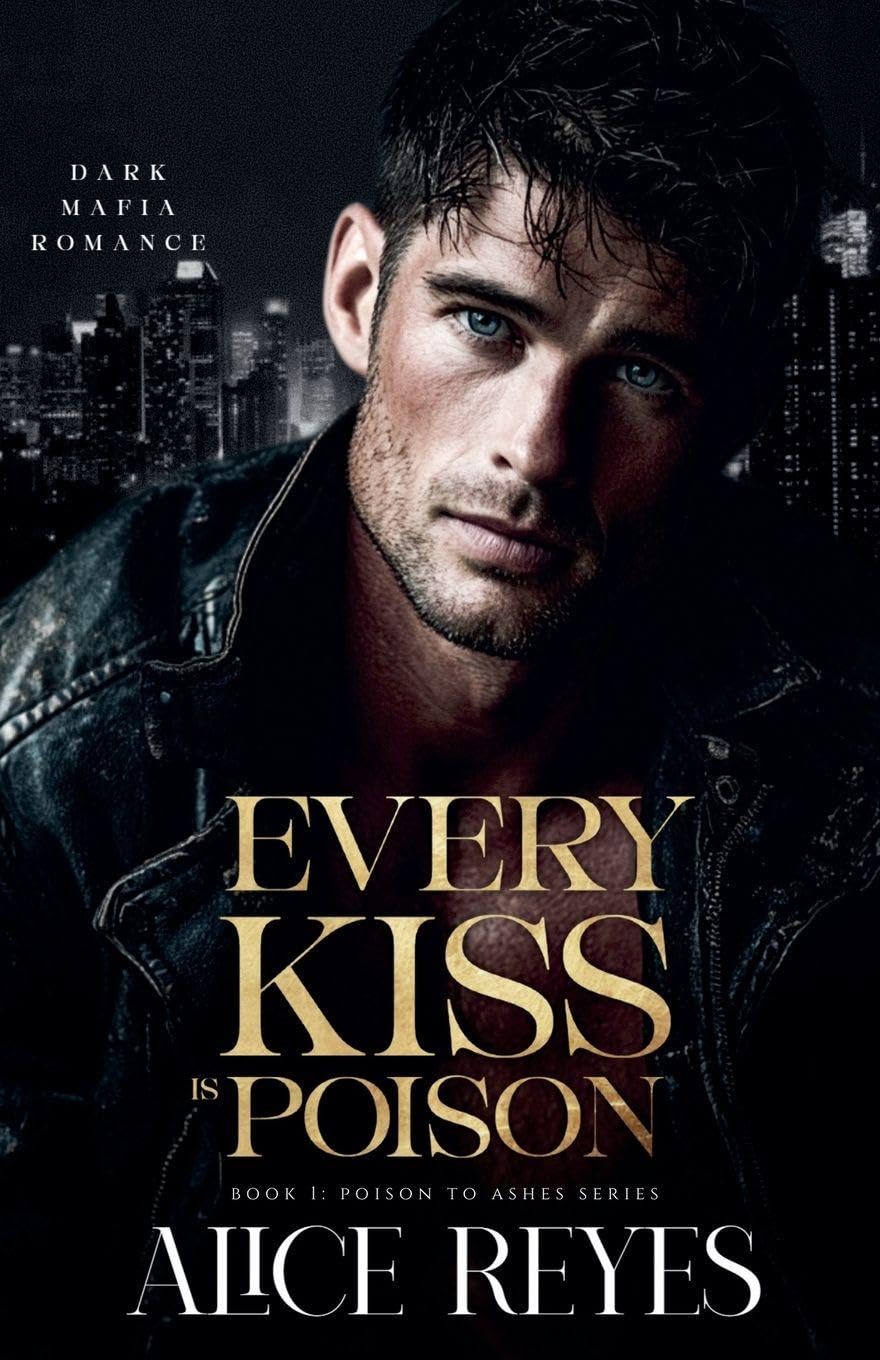 Every Kiss is Poison: Dark Mafia Romance: 1 (Poison to Ashes)
