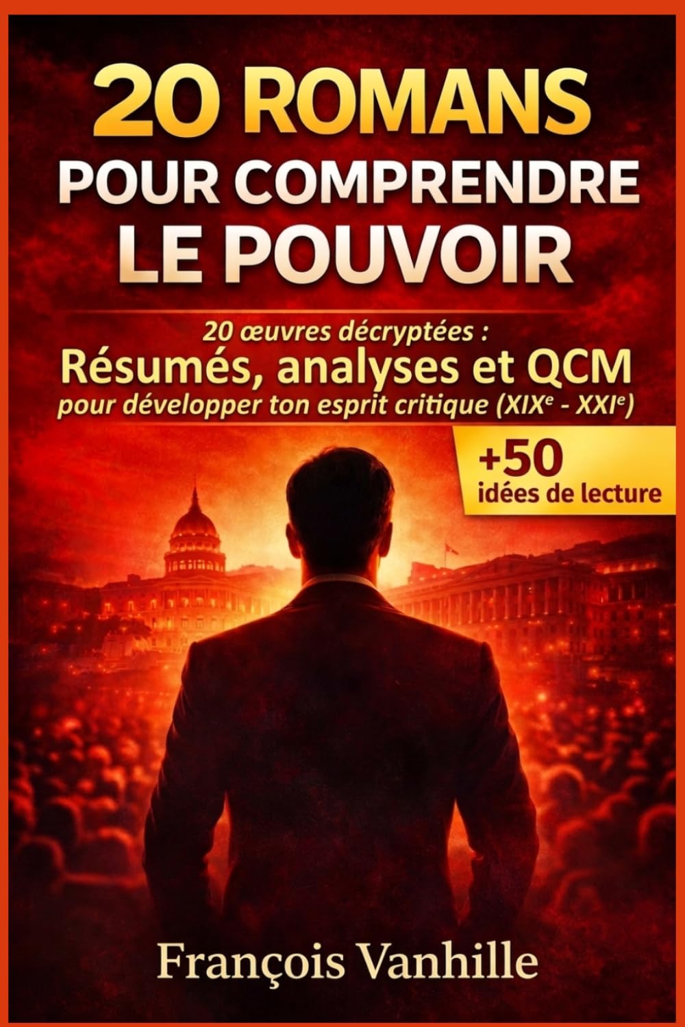 20 Romans pour comprendre le pouvoir: 20 œuvres décryptées : Résumés, analyses et QCM pour développer sa Culture Politique (XIXe–XXIe)