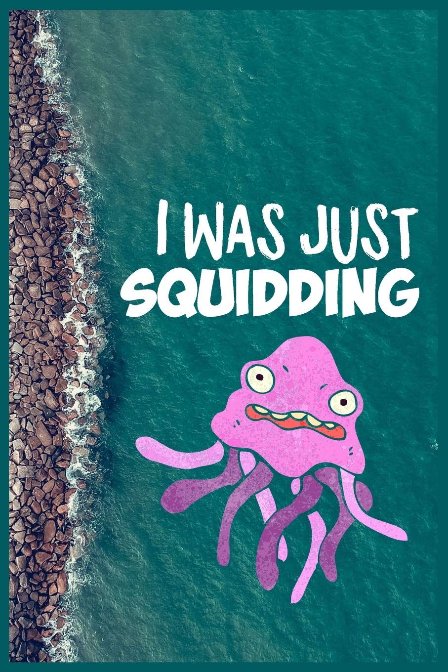 I Was Just Squidding: Notebook Gifts for Women Lined Journal Promotion Gifts to My Wife Gifts Notebook to Write in Life Goal, Future Planner Notebook Gifts for Wife