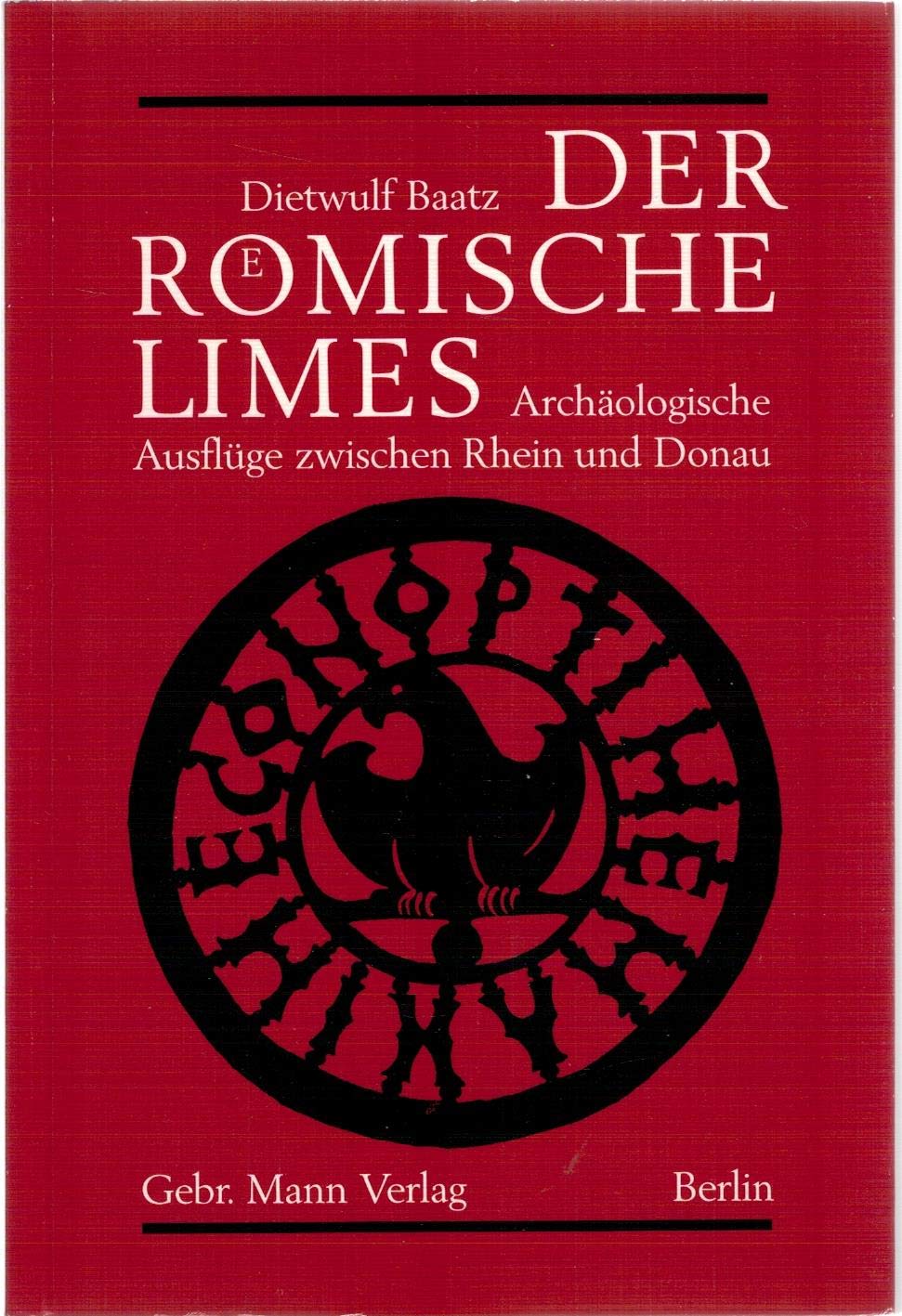 Der römische Limes Archäologische Ausflüge zwischen Rhein und Donau