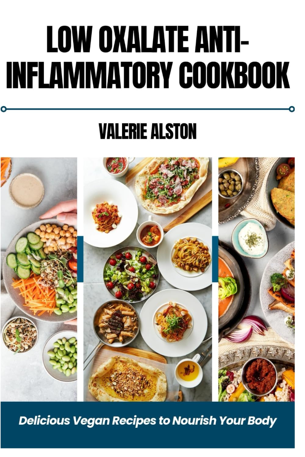LOW OXALATE ANTI-INFLAMMATORY COOKBOOK: DELICIOUS VEGAN RECIPES TO NOURISH YOUR BODY