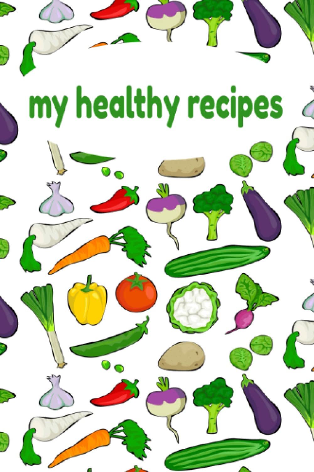 My Healthy Recipes. A Notebook to Write Down Favorite Healthy Recipes. Healthy Food Ingredients. Healthy Dishes.