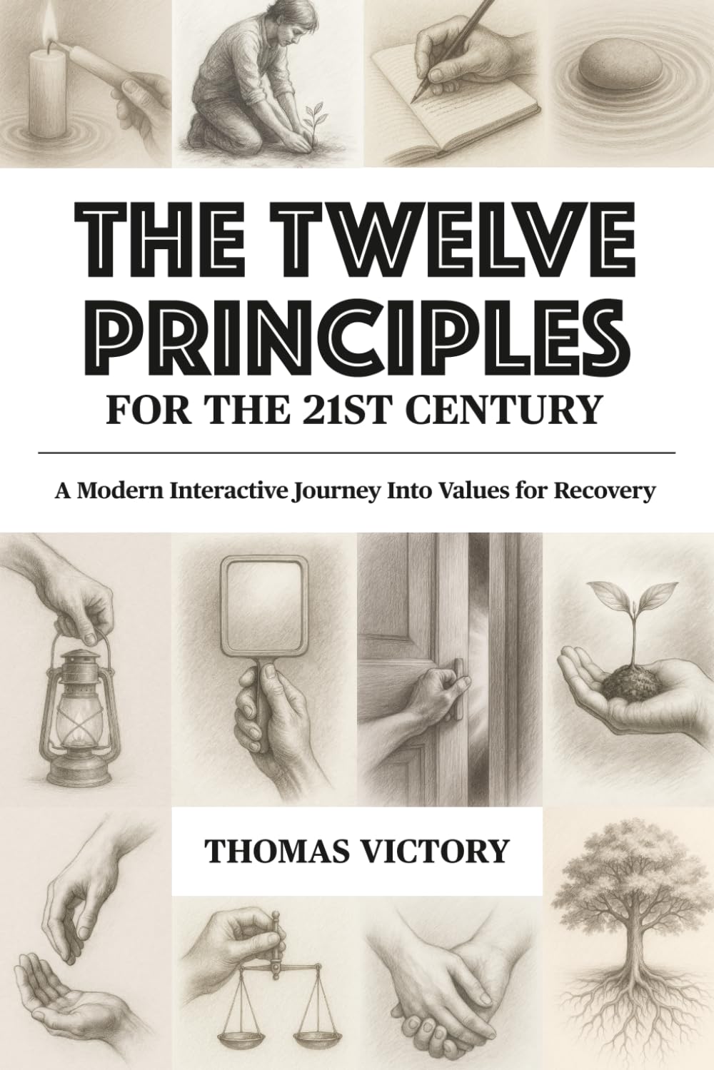 The Twelve Principles for the 21st Century: A Modern Interactive Journey Into Values for Recovery (Principles & Promises for the 21st Century)
