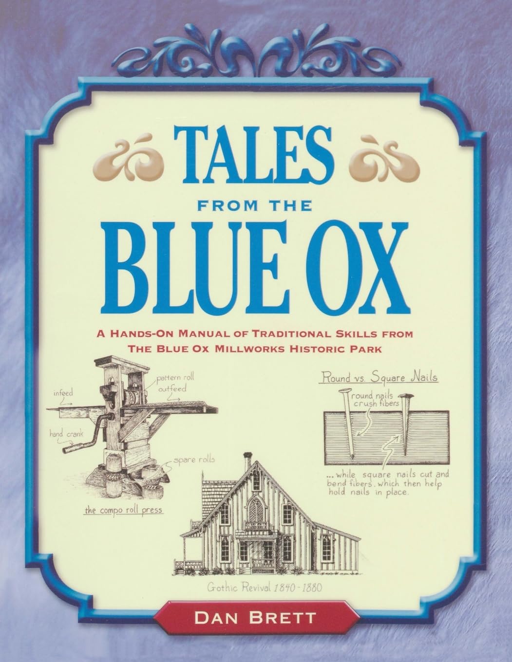 Tales from the Blue Ox: A Hands-On Manual of Traditional Skills from the Blue Ox Millworks Historic Park      Paperback – March 1, 2004