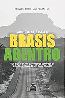 BRASIS ADENTRO: 896 dias e 84 mil quilômetros por todos os estados a bordo de um carro popular