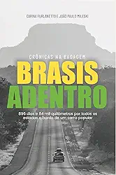 BRASIS ADENTRO: 896 dias e 84 mil quilômetros por todos os estados a bordo de um carro popular