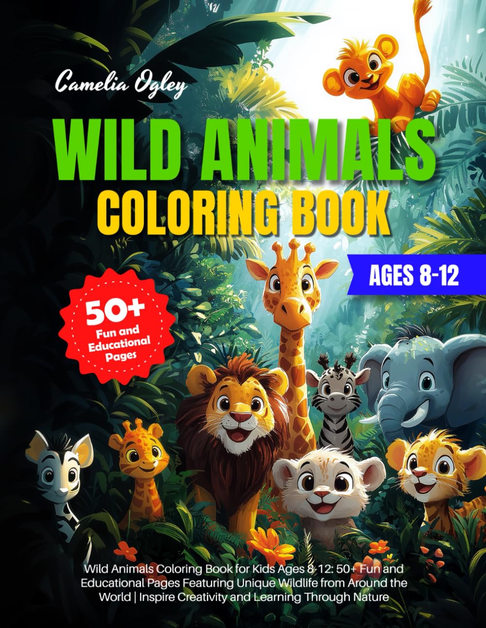 Wild Animals Coloring Book for Kids Ages 8-12: 50+ Fun and Educational Pages Featuring Unique Wildlife from Around the World | Inspire Creativity and Learning Through Nature