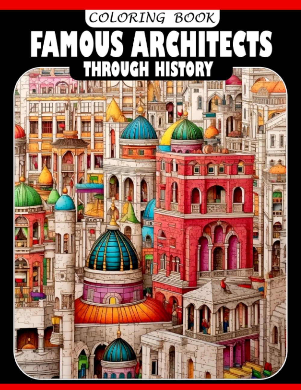 Famous Architects Through History Coloring Book: For Kids Aged 10-14 - Discover, Learn, and Create with Iconic Buildings and Monuments
