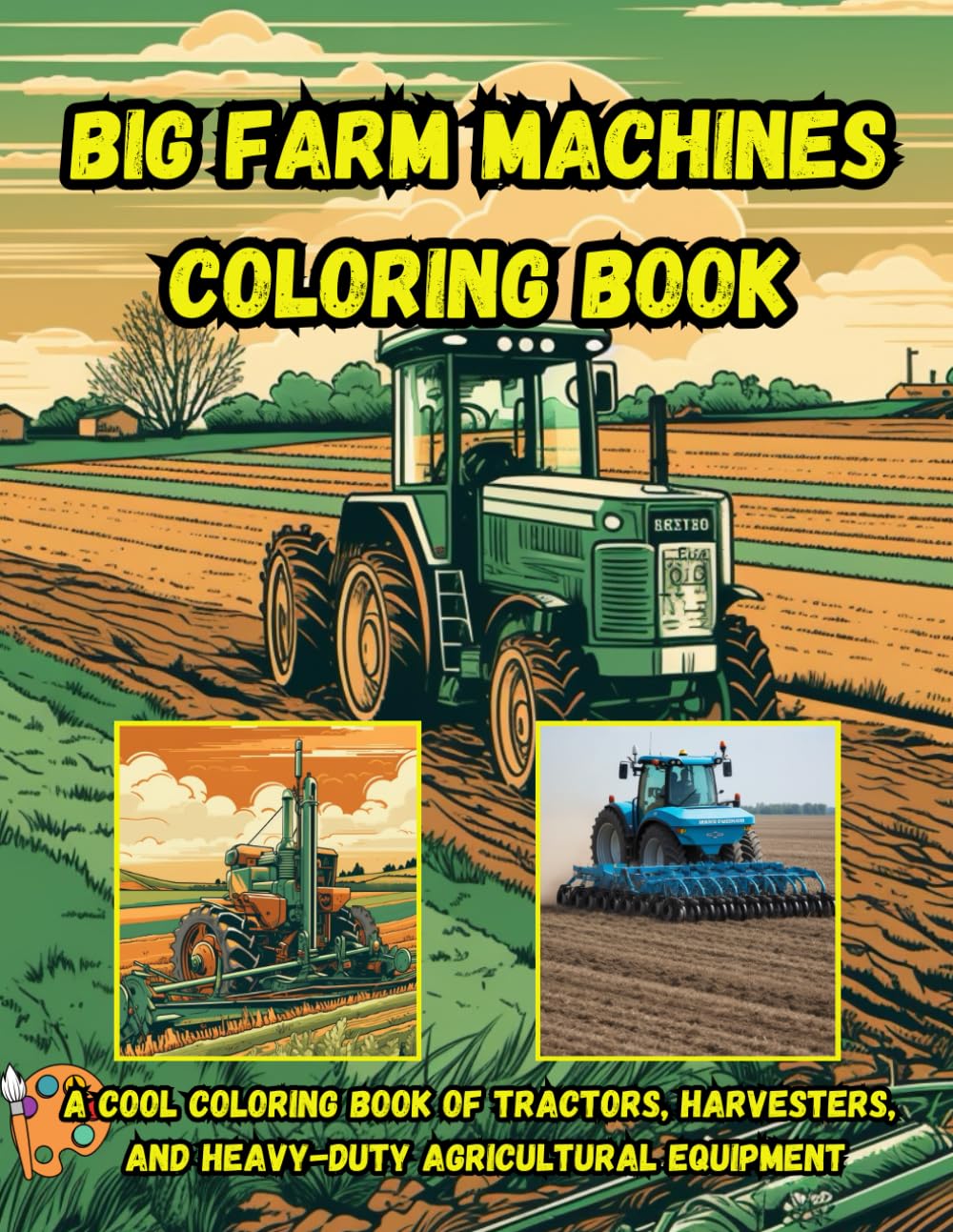 Big farm machines coloring book: A Cool Coloring Book of Tractors, Harvesters, and Heavy-Duty Agricultural Equipment (Classic American Automotive Coloring Series)