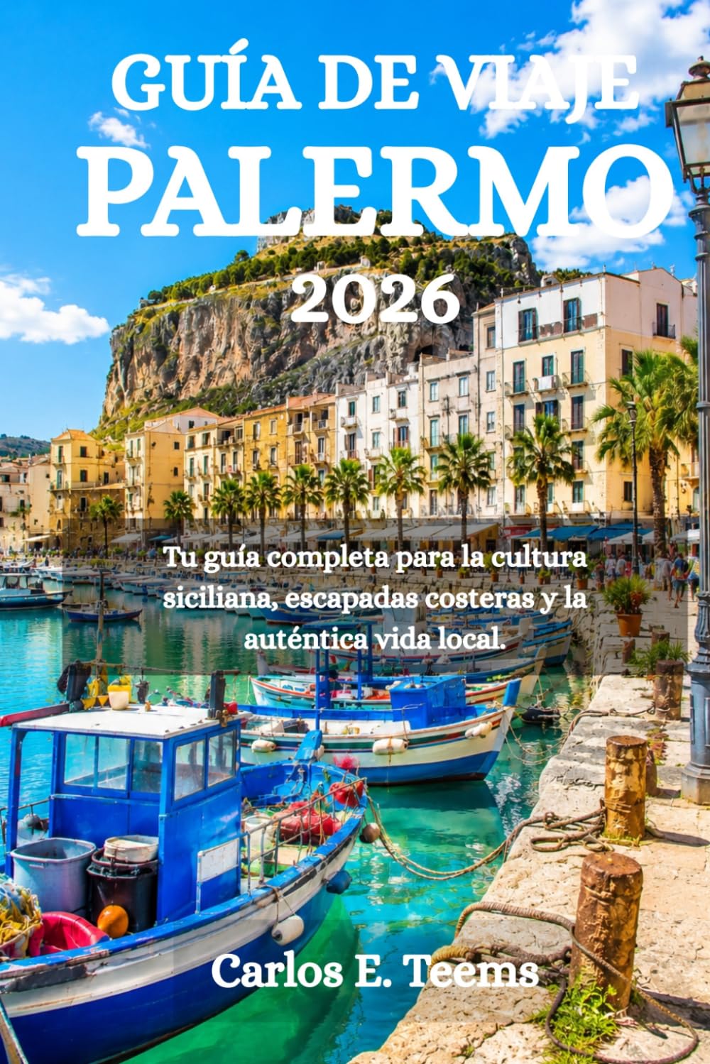 GUÍA DE VIAJE PALERMO 2026: Tu guía completa para la cultura siciliana, escapadas costeras y la auténtica vida local.