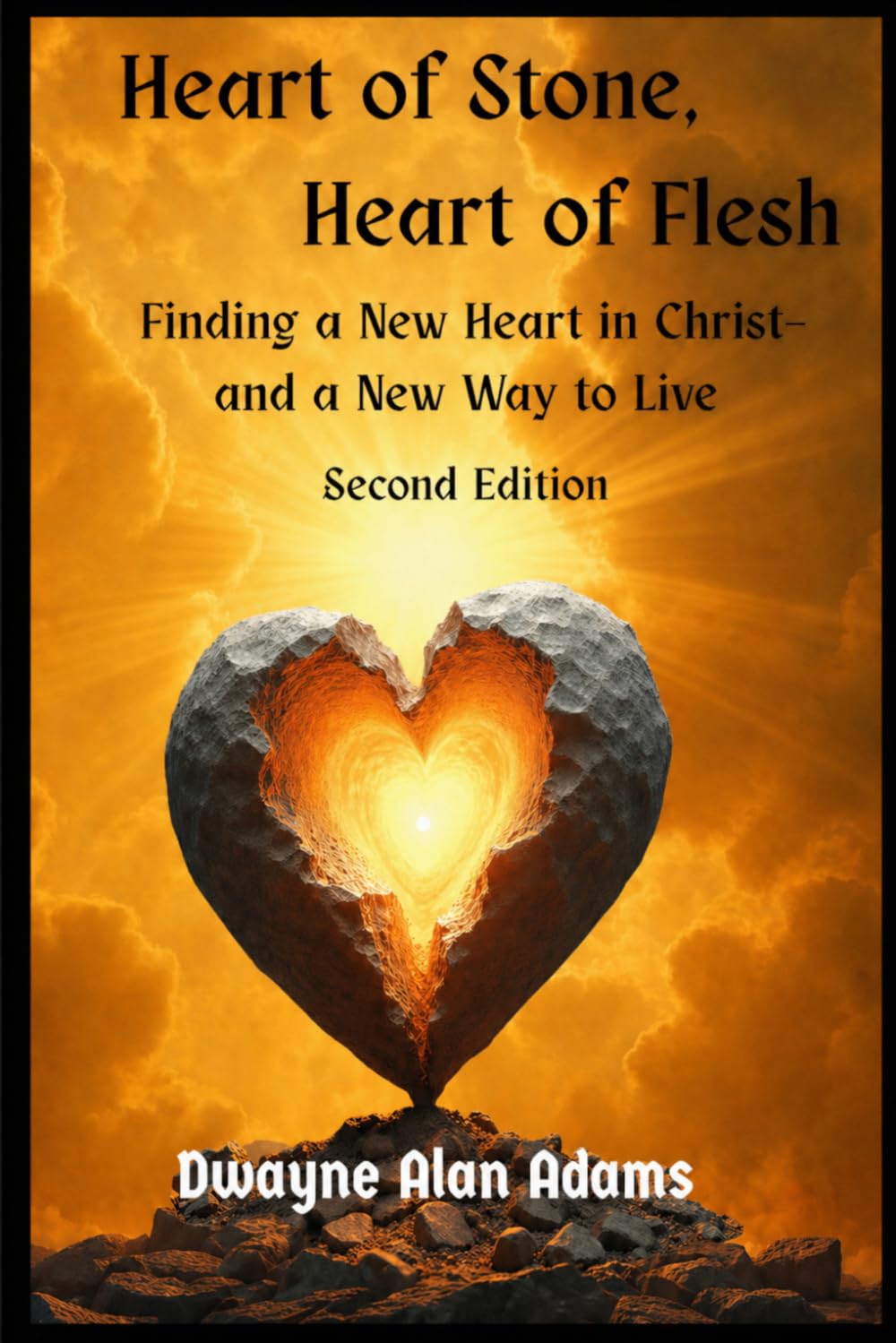 Heart of Stone, Heart of Flesh: Finding a New Heart in Christ and a New Way to Live